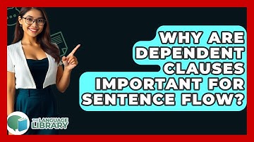 Why Are Dependent Clauses Important For Sentence Flow? - The Language Library