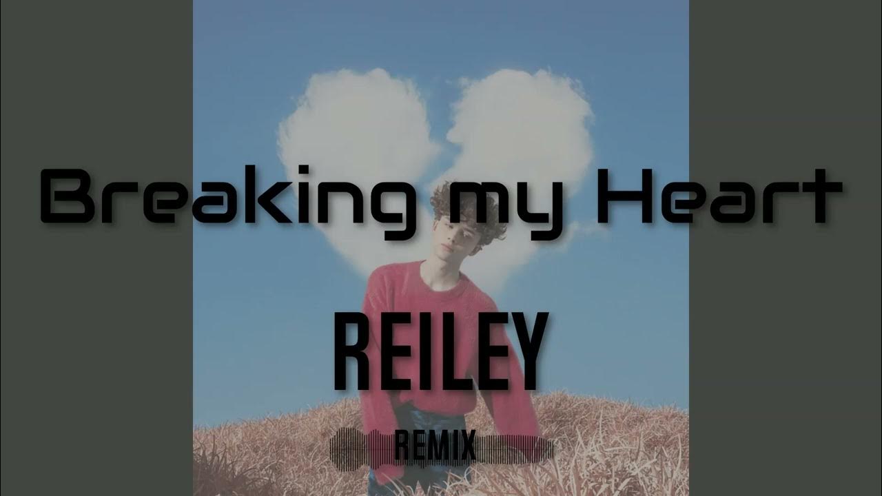 Breaking my heart Reiley Remix YouTube