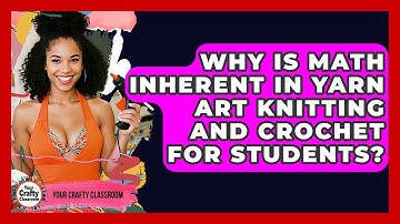 Why Is Math Inherent In Yarn Art Knitting And Crochet For Students? - Your Crafty Classroom