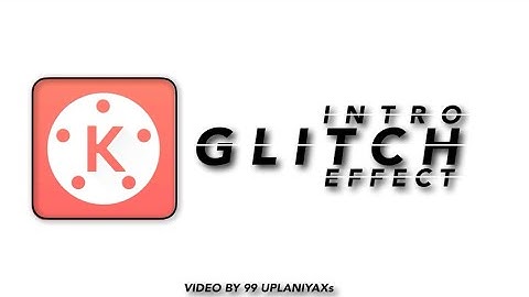 How to make glitch intro in kinemaster ||2020 ||Uplana Vlog Presents||99VJ