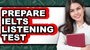 How To Prepare IELTS Listening Test (Full Guide)
