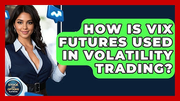 How Is VIX Futures Used In Volatility Trading? - Stock and Options Playbook