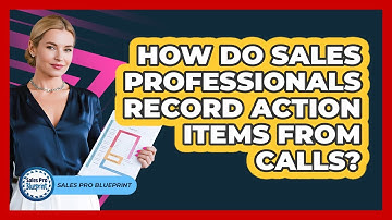How Do Sales Professionals Record Action Items From Calls?