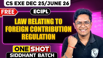 Law Relating to Foreign Contribution Regulation | ECIPL | One Shot | CS Exe Dec 25/June 26