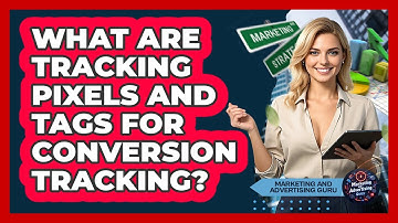 What Are Tracking Pixels And Tags For Conversion Tracking? - Marketing and Advertising Guru