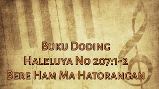 Video thumbnail of "Buku Doding Haleluya No 207 : 1-2 | Bere Ham Ma Hatorangan |  Panduan Bernyanyi"