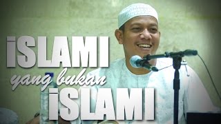 Ceramah Umum: Islami Yang Bukan Islami - Ustadz Maududi Abdullah, Lc