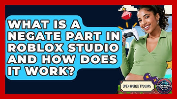 What Is A Negate Part In Roblox Studio And How Does It Work? - Open World Tycoons