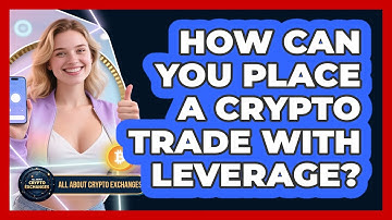 How Can You Place A Crypto Trade With Leverage? - All About Crypto Exchanges