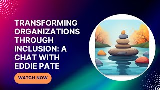 Transforming Organizations through Inclusion: A Chat with Eddie Pate