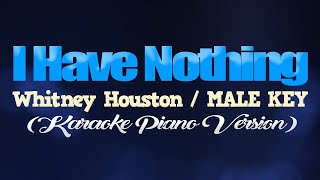 Video thumbnail of "I HAVE NOTHING - Whitney Houston/MALE KEY (KARAOKE PIANO VERSION)"