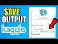 How To Save Output In Kaggle (2026) (Complete Guide)