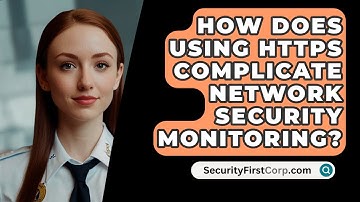 How Does Using HTTPS Complicate Network Security Monitoring? - SecurityFirstCorp.com