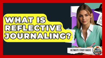 What Is Reflective Journaling? - Ultimate Study Hacks
