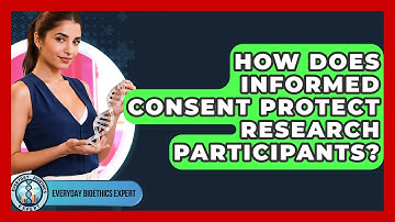 How Does Informed Consent Protect Research Participants? - Everyday Bioethics Expert