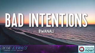 Bwanali   Bad Intentions Lyrics  Baby You got bad Intentions