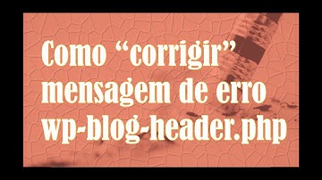 Como corrigir mensagem de erro wp-blog-header.php?