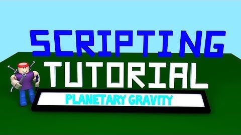 Roblox Scripting Tutorial: Planetary Gravity and Client-Side Scripts