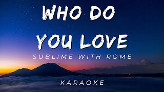 Sublime with Rome - Who Do You Love | KARAOKE VERSION