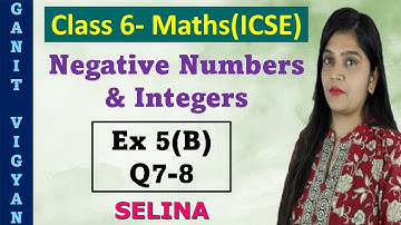 Negative Numbers and Integers | ICSE class 6 | Chapter 5 | Exercise 5(B) | Q 7-8 | Selina