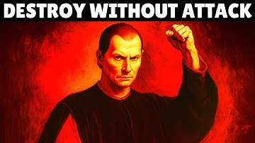 How to Destroy Anyone Without Ever Attacking Them – Machiavelli’s Way