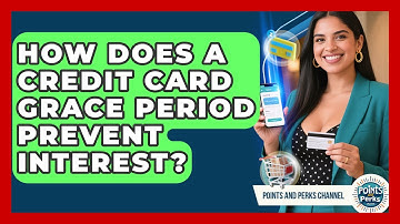 How Does A Credit Card Grace Period Prevent Interest? - Points and Perks Channel