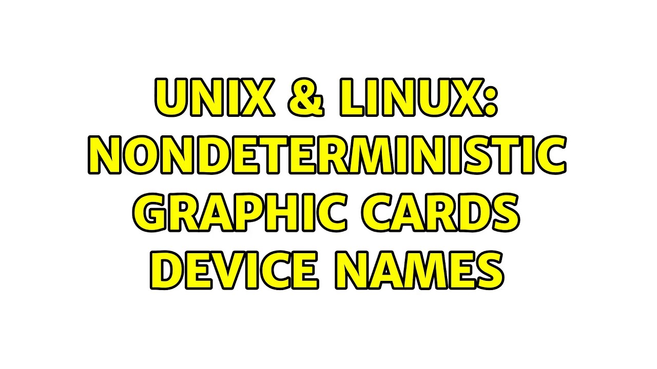 Unix & Linux Nondeterministic graphic cards device names YouTube