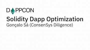 DAPPCON 2018: Solidity Dapp Optimization Gonçalo Sá (ConsenSys Diligence)