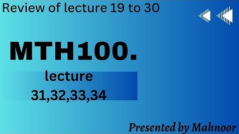 mth100 updated short lecture 31,32,33,34 | review of All previous lectures | by Mahnoor