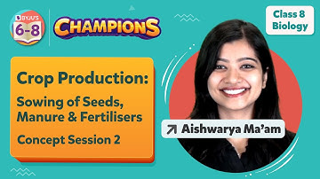 Crop Production Class 8 Science - Sowing of Seeds, Manure & Fertilisers | Concept Session 2 | BYJU
