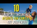 10 best allinclusive luxury beach resorts for family in the worldwide