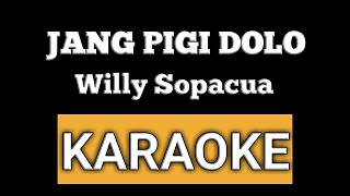 WILLY SOPACUA - JANG PIGI DOLO ( KARAOKE ) [] ASAP 308 MUSIC