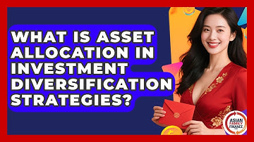 What Is Asset Allocation In Investment Diversification Strategies? - Asian Family Finance Pro