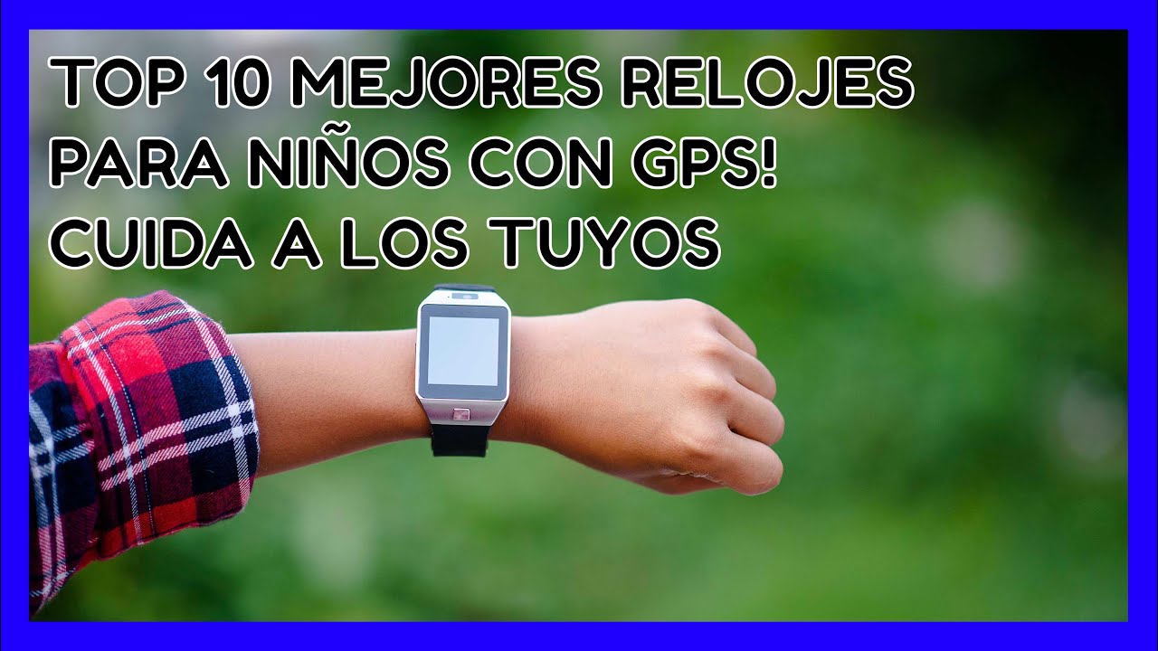 Mejor Reloj GPS para Niños - Powerplanet