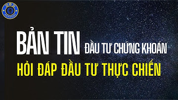 Bản Tin Chứng Khoán - Hỏi Đáp Cùng Quang Dũng DBD