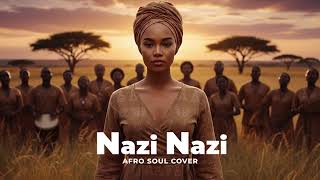 Nazi Nazi [ AFRO SOUL VERSION ]