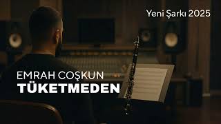 Emrah Coşkun - Tüketmeden