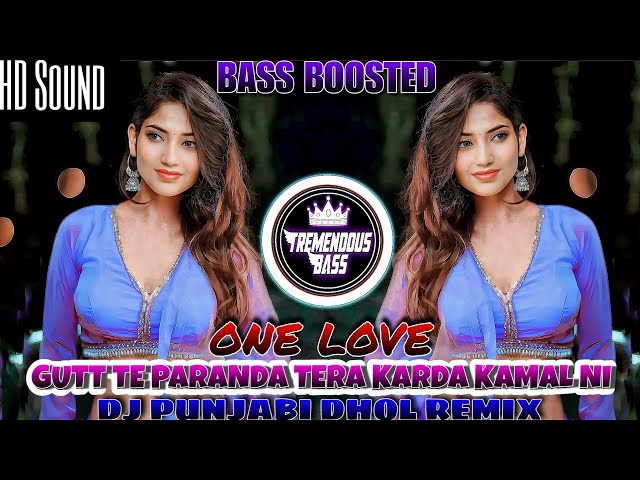 ONE LOVE, Gutt te Paranda Tera Karda Kamal Ni | DJ Punjabi dhol Remix | BASS BOOSTED |plz use 🎧 class=