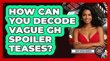 How Can You Decode Vague GH Spoiler Teases? - Soap Opera Insider