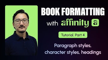 Book Formatting with Affinity Tutorial | Part 4. Paragraph styles, character styles, headings