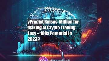 yPredict Raises $2 Million for Making AI Crypto Trading Easy – 100x Potential in 2023?