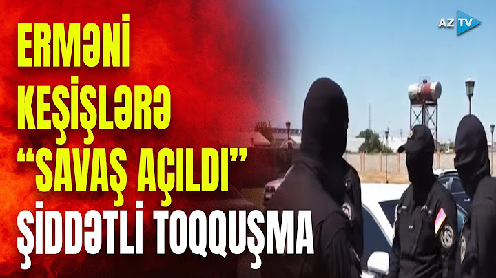 Ermənistanda keşişlərlə şiddətli toqquşa: əraziyə əlavə qüvvələr yeridilir, vəziyyət kritikdir
