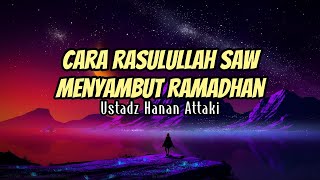 Kebiasaan Rasulullah SAW Pada Bulan Ramadhan - Ustadz Hanan Attaki