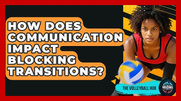 How Does Communication Impact Blocking Transitions? - The Volleyball Hub
