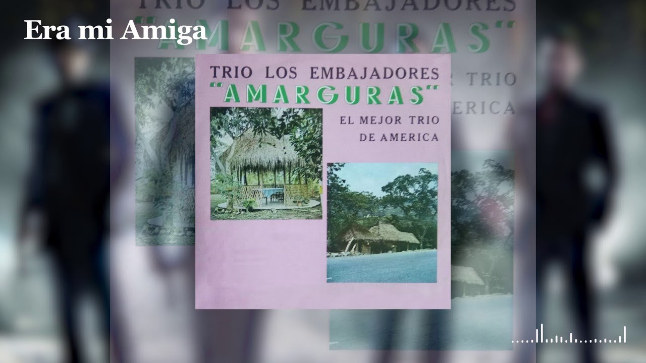 Watch Era mi Amiga / Trio los embajadores - Amarguras | Música Popular on YouTube