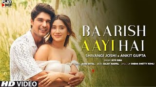Baarish Aayi Hai -  Rito Riba | Shivangi Joshi | Ankit Gupta | Rana Nagpal |Rana Sotal | Anshul Garg