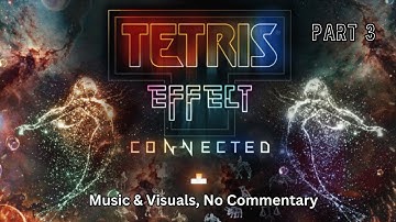 Light, Color, Sound, and Tetris - Tetris Effect: Connected Part 3 No Commentary