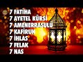 7 fatiha 7 ayetel krsi 7 amenerrasul 7 kafirun 7 hlas 7 felak 7 nas kuran kerim rukye