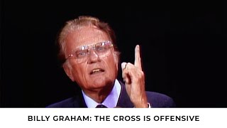 Are You Offended By The Cross? | Billy Graham Classic Sermon