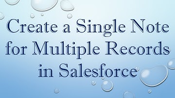 Create a Single Note for Multiple Records in Salesforce